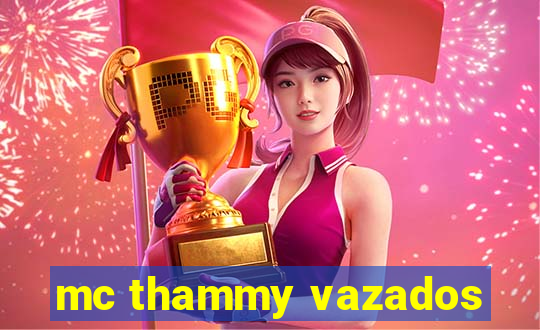 mc thammy vazados